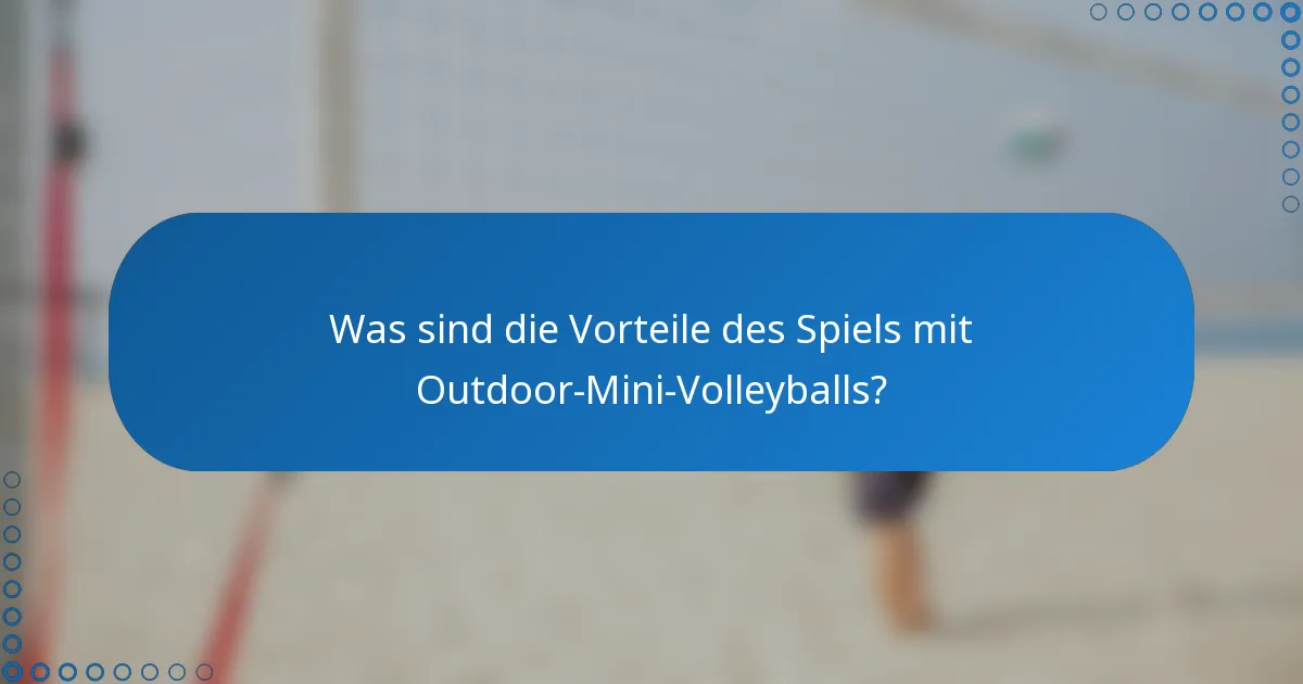 Was sind die Vorteile des Spiels mit Outdoor-Mini-Volleyballs?