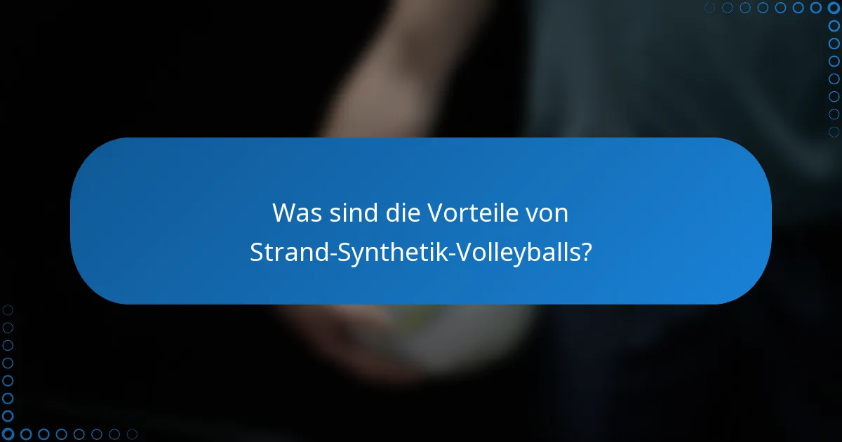 Was sind die Vorteile von Strand-Synthetik-Volleyballs?