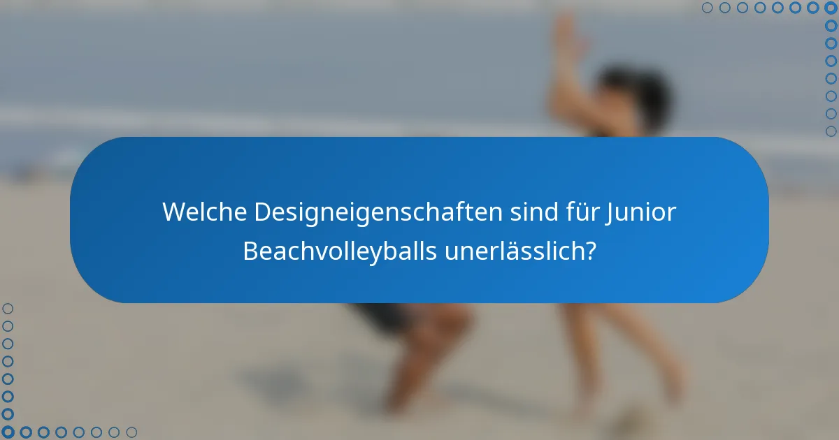 Welche Designeigenschaften sind für Junior Beachvolleyballs unerlässlich?