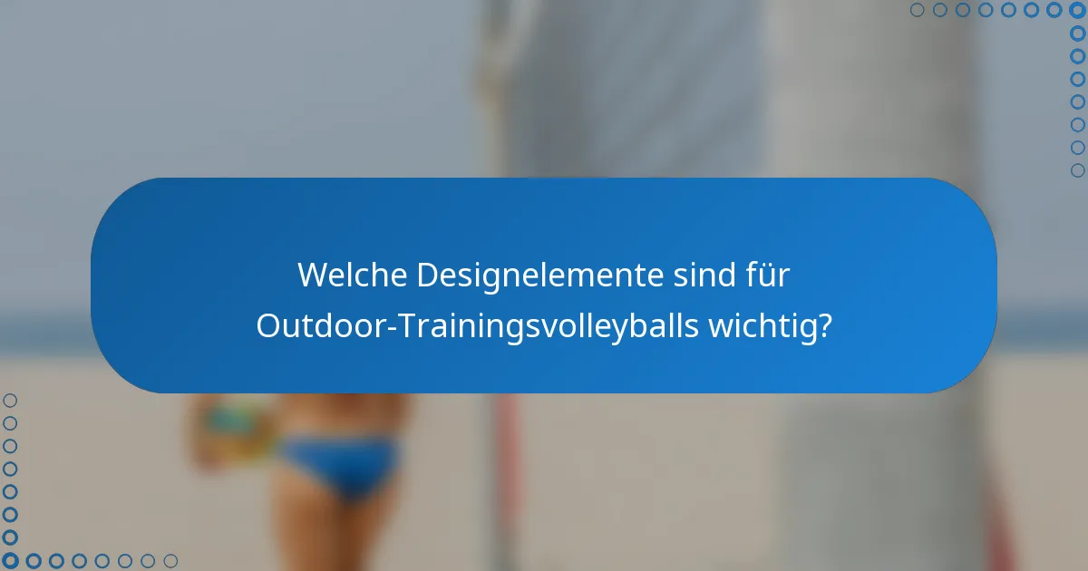 Welche Designelemente sind für Outdoor-Trainingsvolleyballs wichtig?