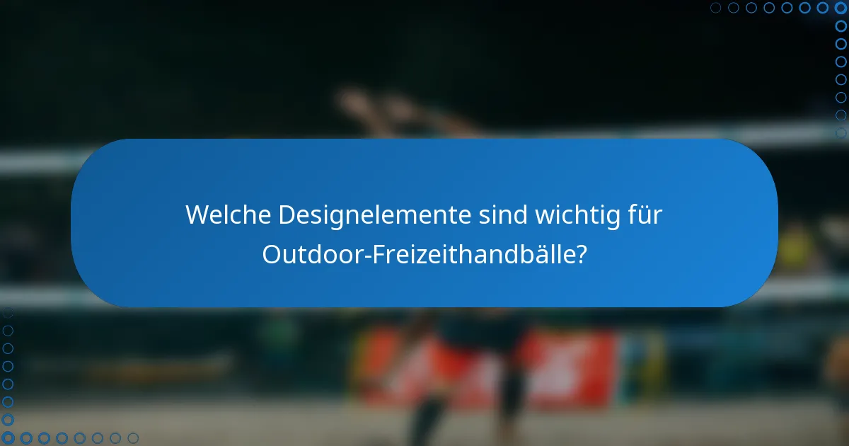 Welche Designelemente sind wichtig für Outdoor-Freizeithandbälle?