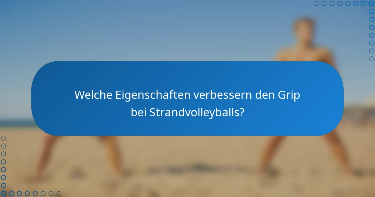 Welche Eigenschaften verbessern den Grip bei Strandvolleyballs?