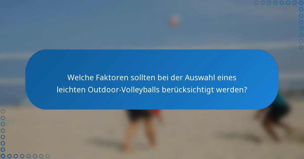 Welche Faktoren sollten bei der Auswahl eines leichten Outdoor-Volleyballs berücksichtigt werden?