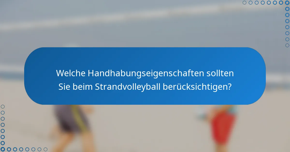 Welche Handhabungseigenschaften sollten Sie beim Strandvolleyball berücksichtigen?