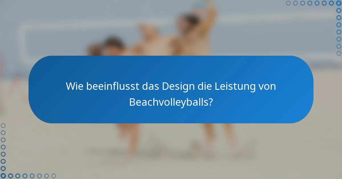 Wie beeinflusst das Design die Leistung von Beachvolleyballs?