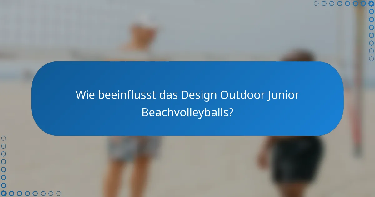 Wie beeinflusst das Design Outdoor Junior Beachvolleyballs?