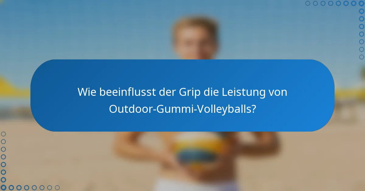 Wie beeinflusst der Grip die Leistung von Outdoor-Gummi-Volleyballs?