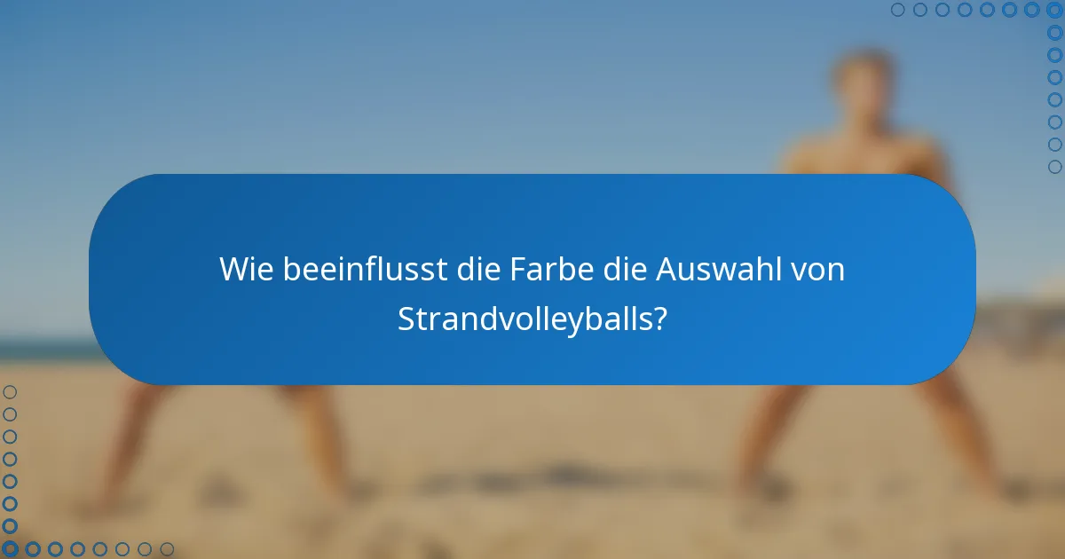Wie beeinflusst die Farbe die Auswahl von Strandvolleyballs?