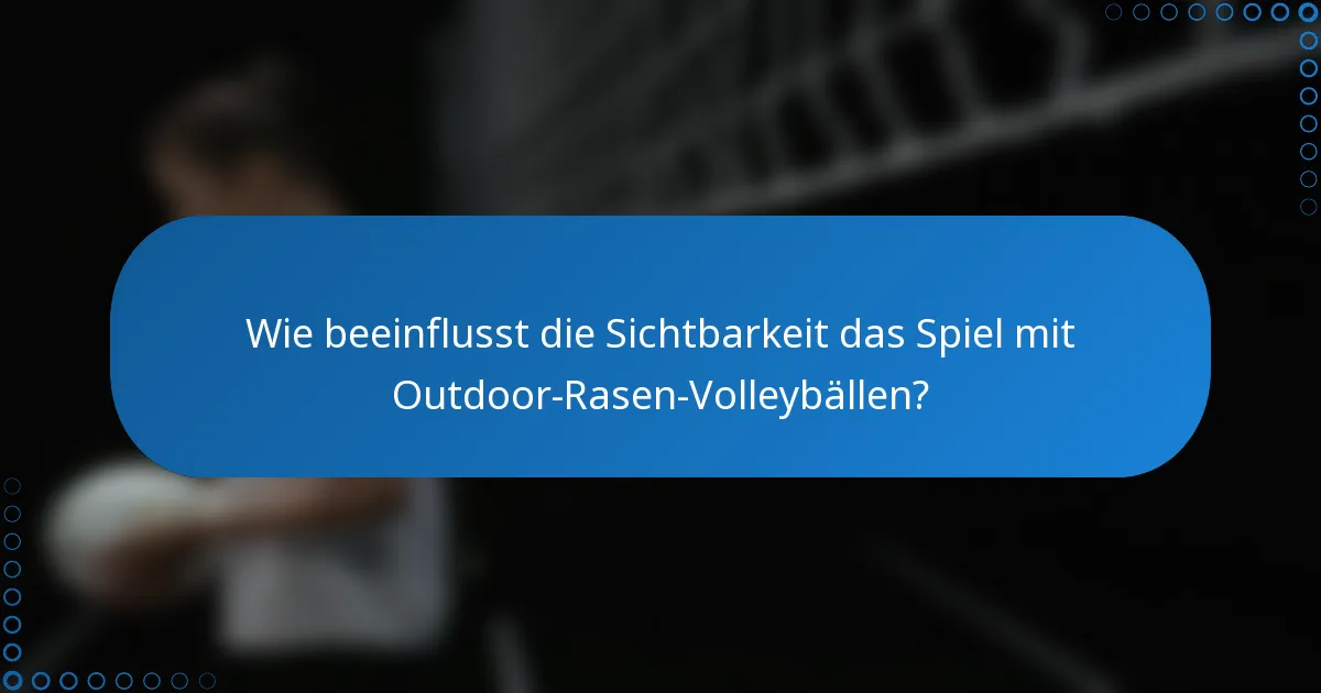 Wie beeinflusst die Sichtbarkeit das Spiel mit Outdoor-Rasen-Volleybällen?