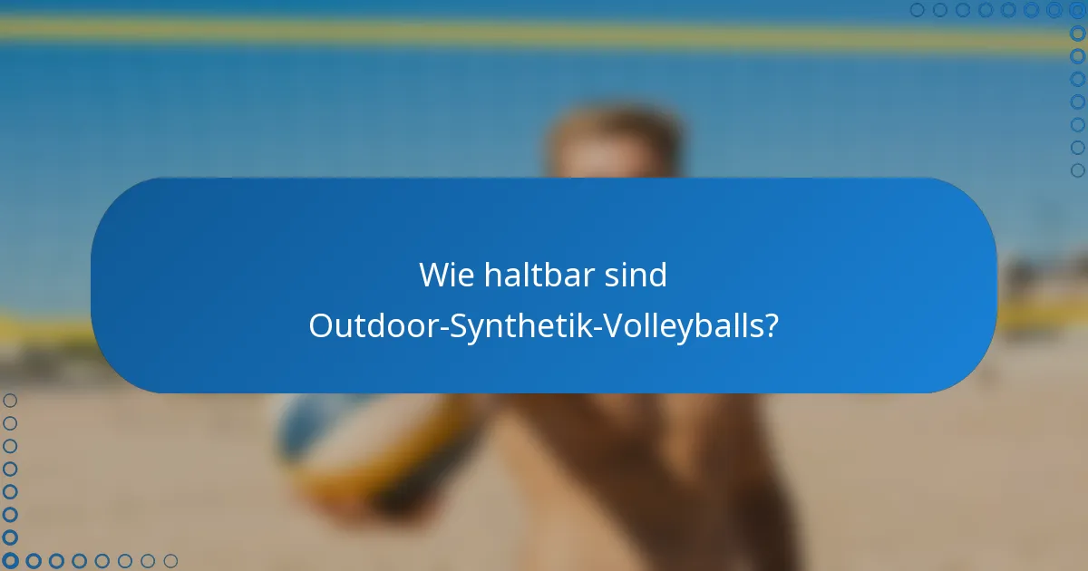 Wie haltbar sind Outdoor-Synthetik-Volleyballs?