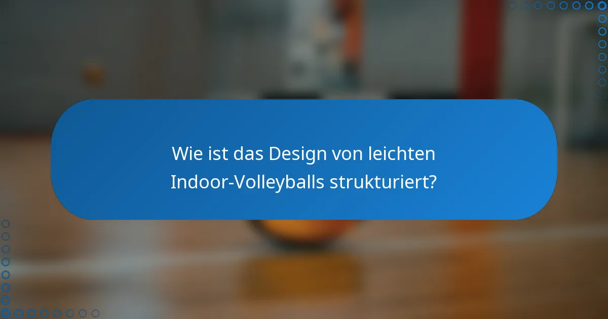 Wie ist das Design von leichten Indoor-Volleyballs strukturiert?