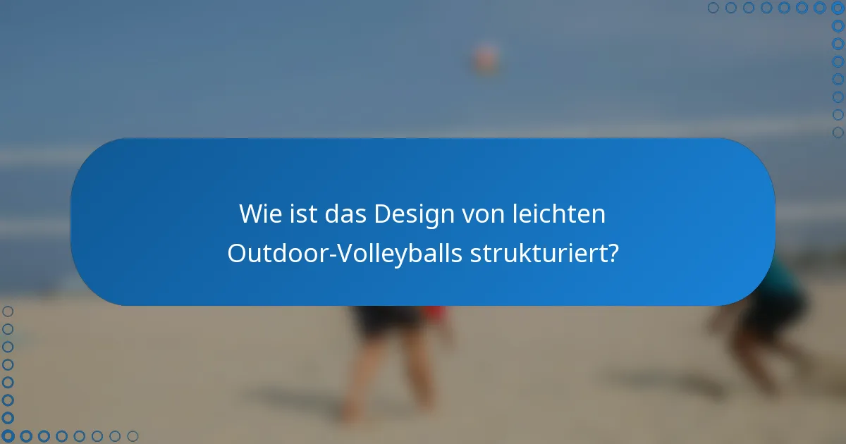 Wie ist das Design von leichten Outdoor-Volleyballs strukturiert?
