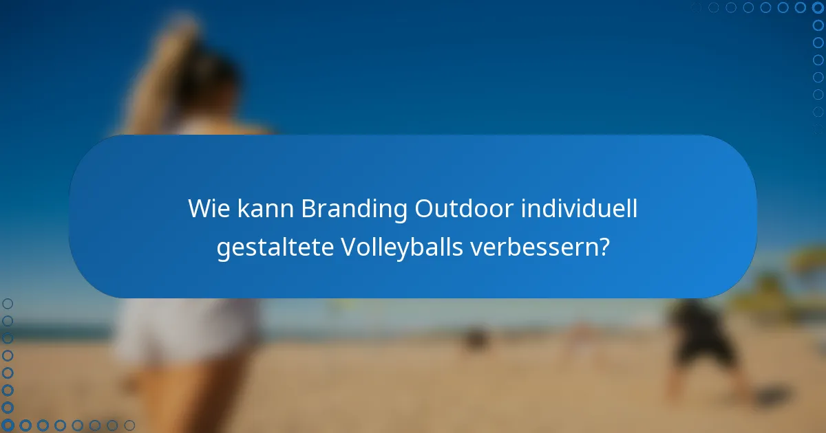 Wie kann Branding Outdoor individuell gestaltete Volleyballs verbessern?