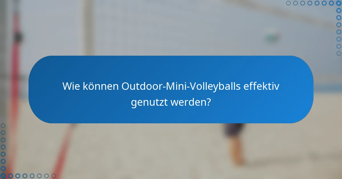 Wie können Outdoor-Mini-Volleyballs effektiv genutzt werden?
