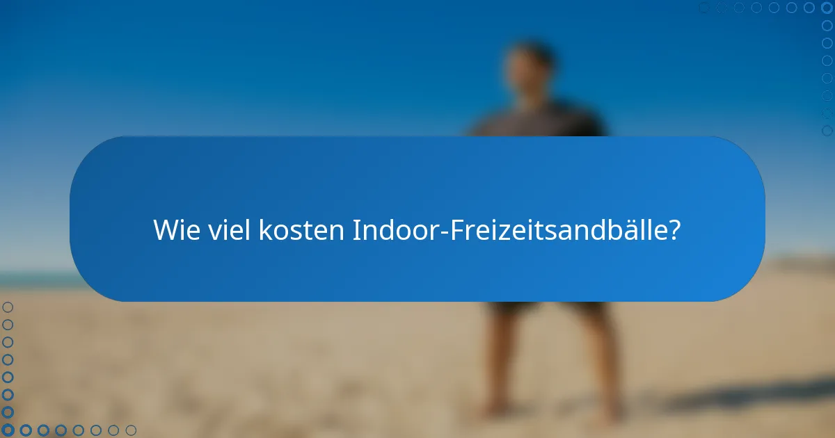 Wie viel kosten Indoor-Freizeitsandbälle?