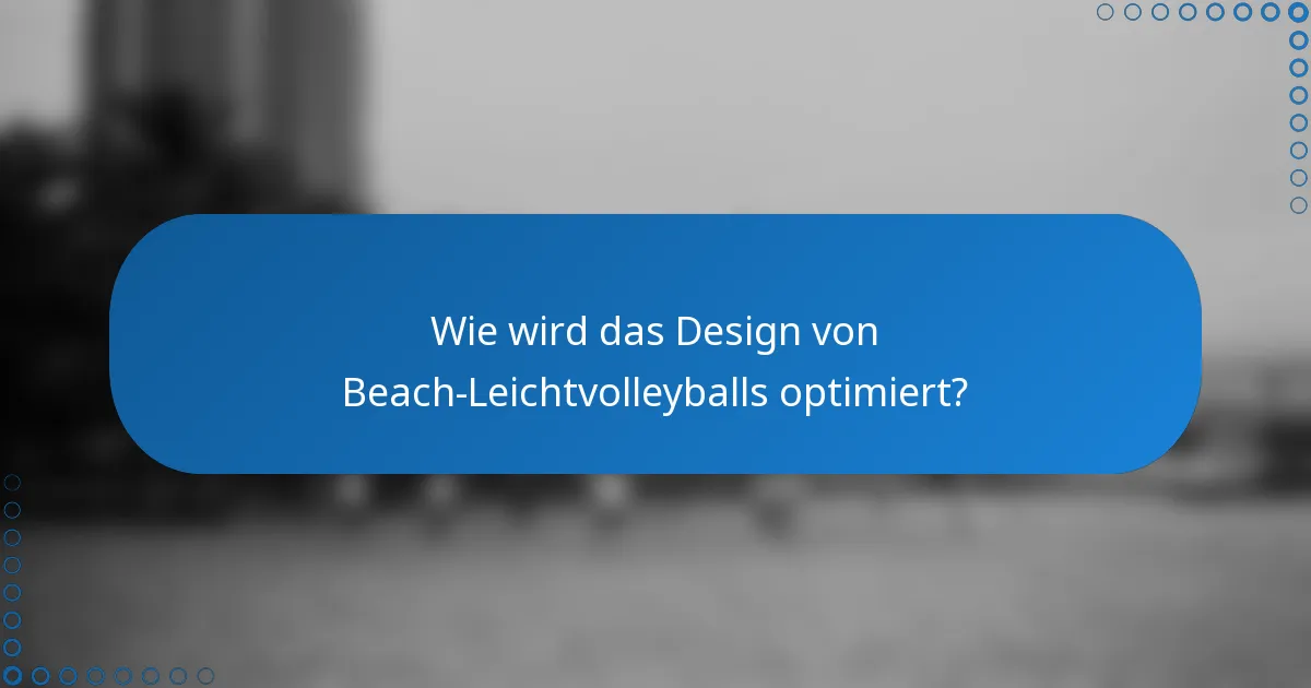 Wie wird das Design von Beach-Leichtvolleyballs optimiert?